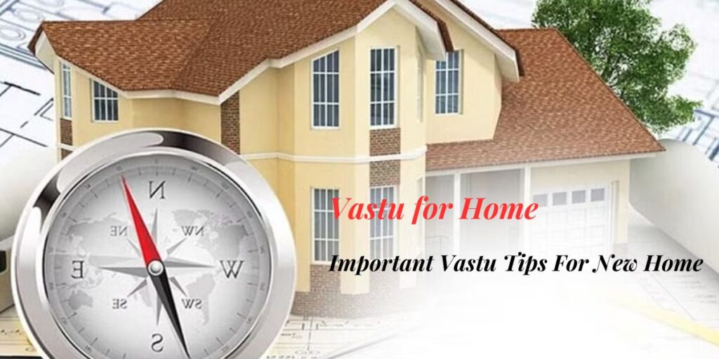 Vastu for Home: Important Vastu Tips For New Home
